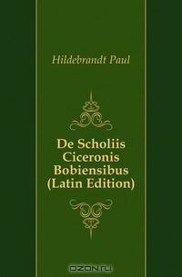 De Scholiis Ciceronis Bobiensibus (Latin Edition)