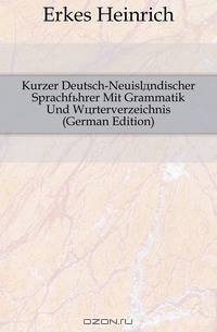 Kurzer Deutsch-Neuislandischer Sprachfuhrer Mit Grammatik Und Worterverzeichnis (German Edition)