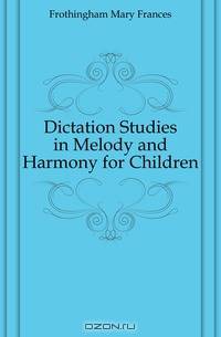 Dictation Studies in Melody and Harmony for Children