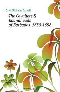 The Cavaliers & Roundheads of Barbados, 1650-1652
