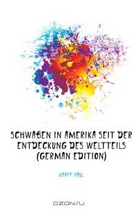 Schwaben in Amerika Seit Der Entdeckung Des Weltteils (German Edition)