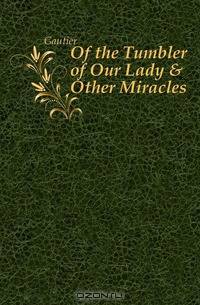 Of the Tumbler of Our Lady & Other Miracles
