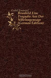 Brunhild Eine Tragodie Aus Der Nibelungensage (German Edition)