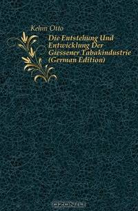 Die Entstehung Und Entwicklung Der Giessener Tabakindustrie (German Edition)