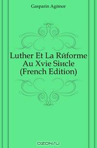 Luther Et La Reforme Au Xvie Siecle (French Edition)