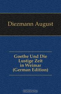 Goethe Und Die Lustige Zeit in Weimar (German Edition)