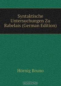 Syntaktische Untersuchungen Zu Rabelais (German Edition)