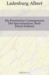 Die Kosmischen Consequenzen Der Spectralanalyse, Rede (Dutch Edition)