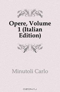 Opere, Volume 1 (Italian Edition)