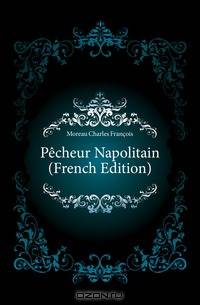 Pecheur Napolitain (French Edition)