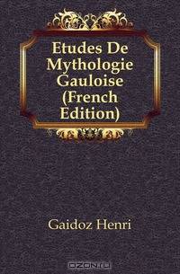 Etudes De Mythologie Gauloise (French Edition)