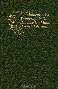 Supplement A La Topographie Du Diocese Du Mans (French Edition)