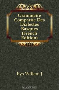 Grammaire Comparee Des Dialectes Basques (French Edition)
