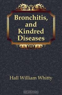 Bronchitis, and Kindred Diseases