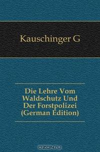 Die Lehre Vom Waldschutz Und Der Forstpolizei (German Edition)