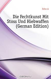 Die Fechtkunst Mit Stoss Und Hiebwaffen