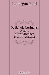 De Schola Lerinensi Aetate Merovingiaca (Latin Edition)