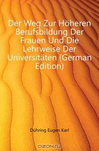 Der Weg zur hoheren Berufsbildung der Frauen und die Lehrweise der Universitaten