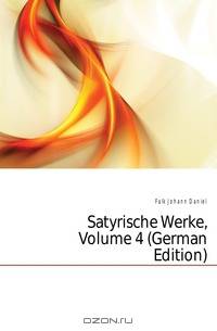 Satyrische Werke, Volume 4 (German Edition)