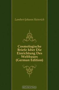 Cosmologische Briefe Uber Die Einrichtung Des Weltbaues (German Edition)