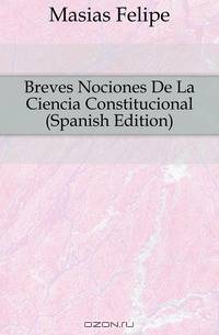 Breves Nociones De La Ciencia Constitucional (Spanish Edition)