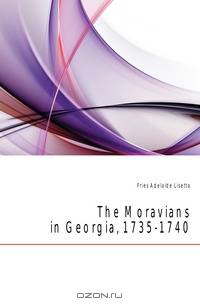The Moravians in Georgia, 1735-1740