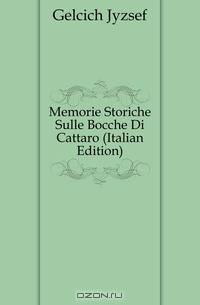 Memorie Storiche Sulle Bocche Di Cattaro (Italian Edition)