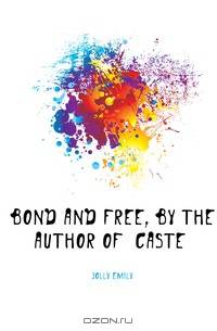 Bond and Free, by the Author of 
