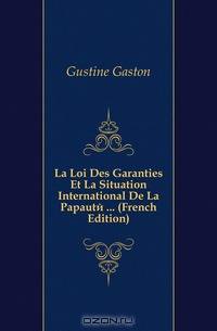 La Loi Des Garanties Et La Situation International De La Papaute ... (French Edition)