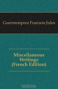 Miscellaneous Writings (French Edition)