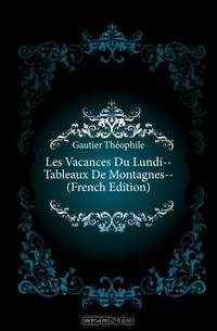 Les Vacances Du Lundi--Tableaux De Montagnes-- (French Edition)