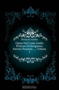 Opere Del Conte Giulio Perticari Di Savignano, Patrizio Pesarese. , Volume 1