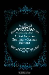 A First German Grammar (German Edition)