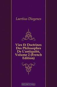 Vies Et Doctrines Des Philosophes De L