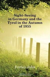 Sight-Seeing in Germany and the Tyrol in the Autumn of 1855