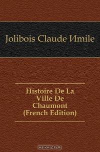 Histoire De La Ville De Chaumont (French Edition)