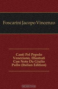 Canti Pel Popolo Veneziano, Illustrati Con Note Da Giulio Pulle (Italian Edition)