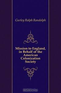 Mission to England, in Behalf of the American Colonization Society