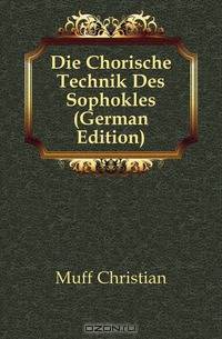 Die Chorische Technik Des Sophokles (German Edition)