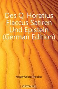 Des Q. Horatius Flaccus Satiren Und Episteln (German Edition)