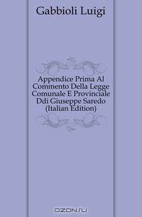 Appendice Prima Al Commento Della Legge Comunale E Provinciale Ddi Giuseppe Saredo (Italian Edition)