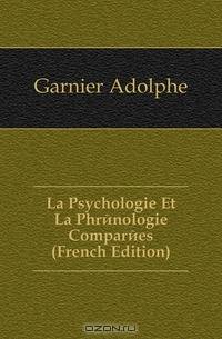 La Psychologie Et La Phrenologie Comparees (French Edition)