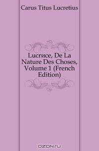 Lucrece, De La Nature Des Choses, Volume 1 (French Edition)