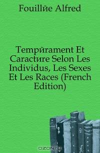 Temperament Et Caractere Selon Les Individus, Les Sexes Et Les Races (French Edition)