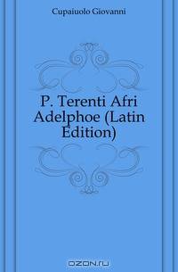 P. Terenti Afri Adelphoe (Latin Edition)