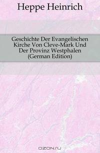 Geschichte Der Evangelischen Kirche Von Cleve-Mark Und Der Provinz Westphalen (German Edition)