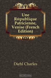 Une Republique Patricienne, Venise (French Edition)