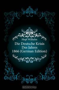 Die Deutsche Krisis Des Jahres 1866 (German Edition)