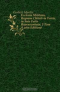 Ecclesia Militans, Regnum Christi in Terris, in Suis Fatis Repr?sentata, 2 Tom (Latin Edition)