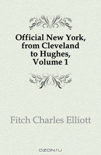 Official New York, from Cleveland to Hughes, Volume 1